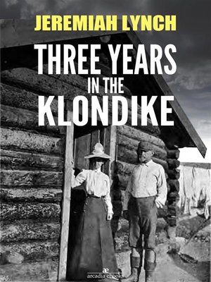 cover image of Three Years in the Klondike (Illustrated)